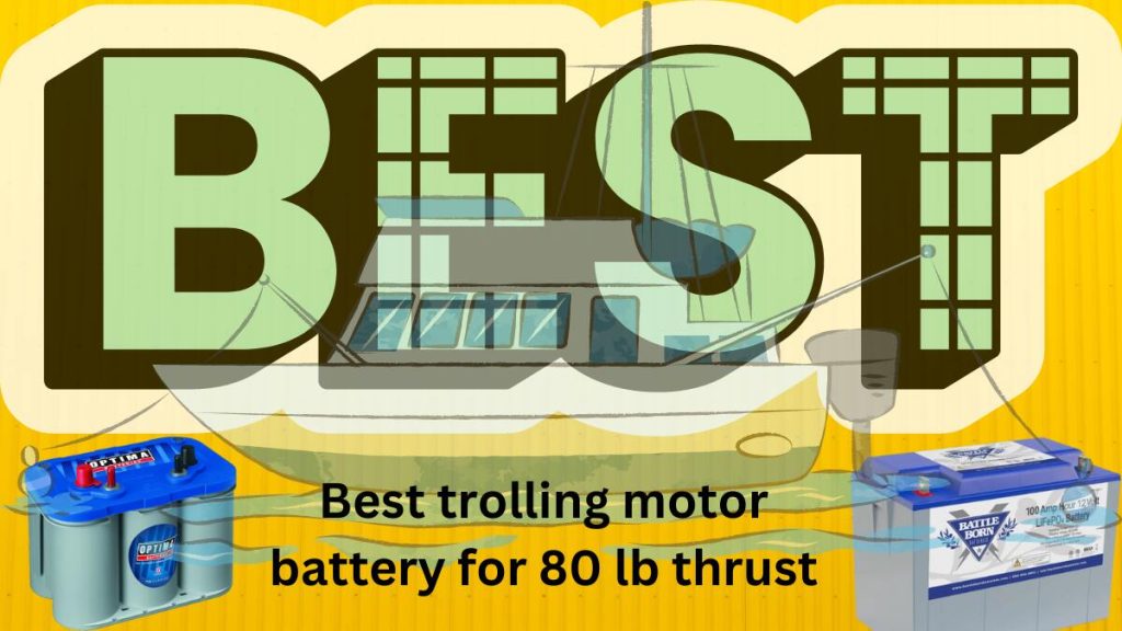 Best trolling motor battery for 80 lb thrust