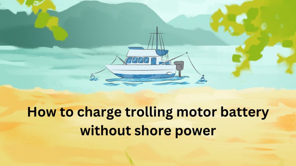 how to charge trolling motor battery without shore power