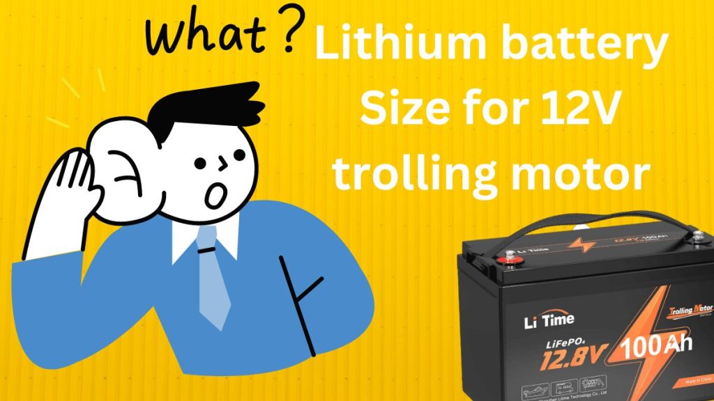 What size lithium battery for 12V trolling motor