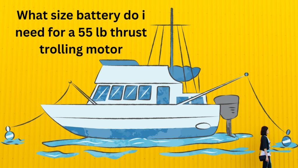 what size battery do i need for a 55 lb thrust trolling motor