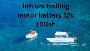 lithium trolling motor battery 12v 100ah