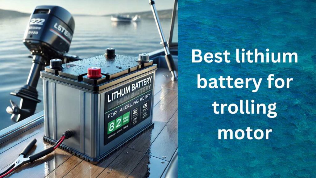 Best lithium battery for trolling motor