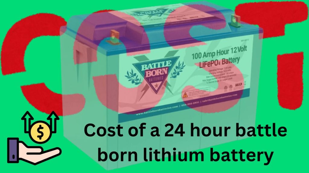 cost of a 24 hour battle born lithium battery