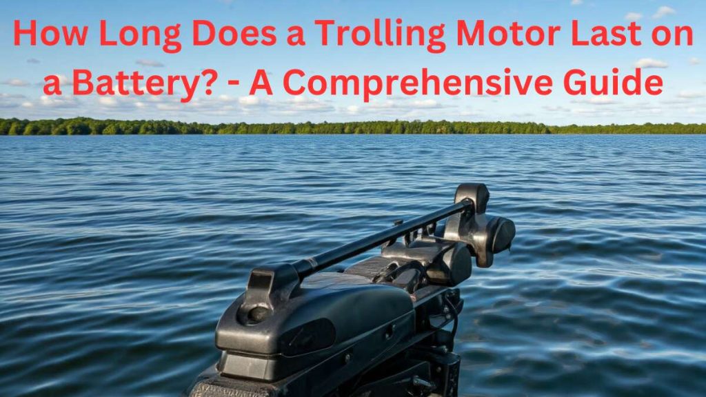 how long does a trolling motor last on a battery