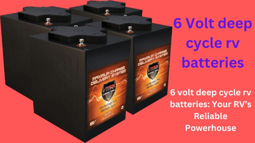 6 volt deep cycle rv batteries