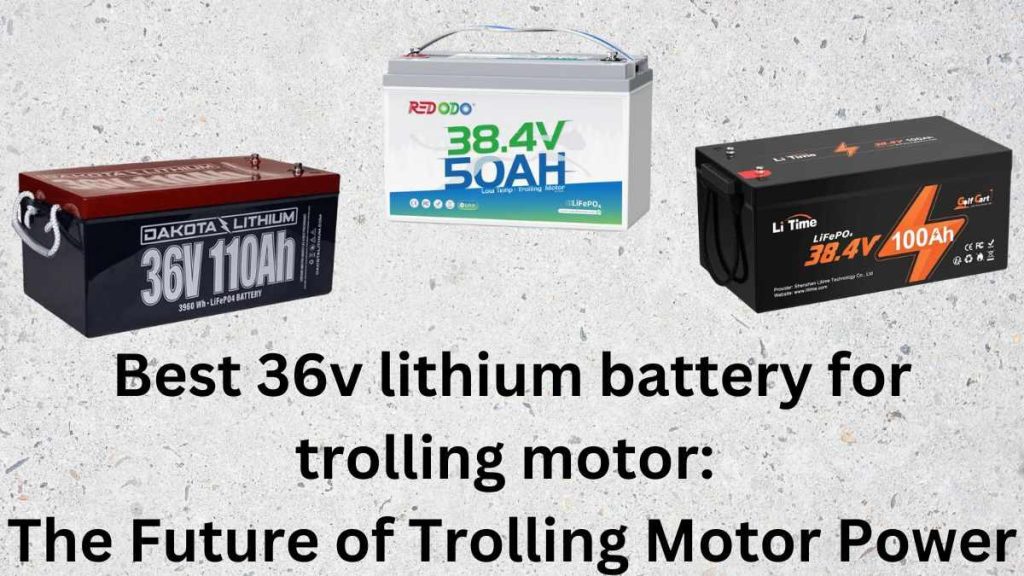 best 36v lithium battery for trolling motor