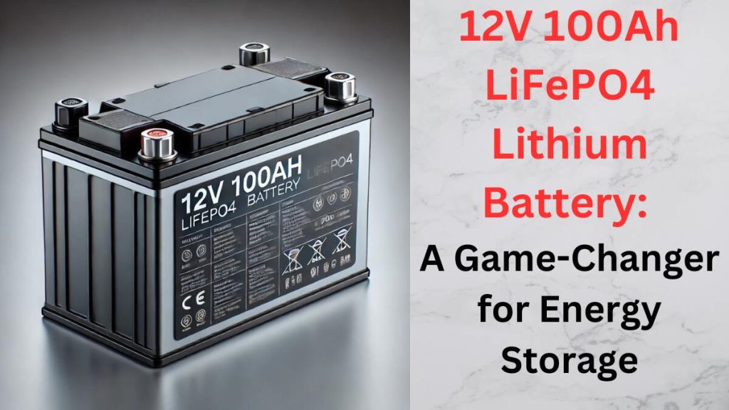 12V 100Ah LiFePO4 Lithium Battery