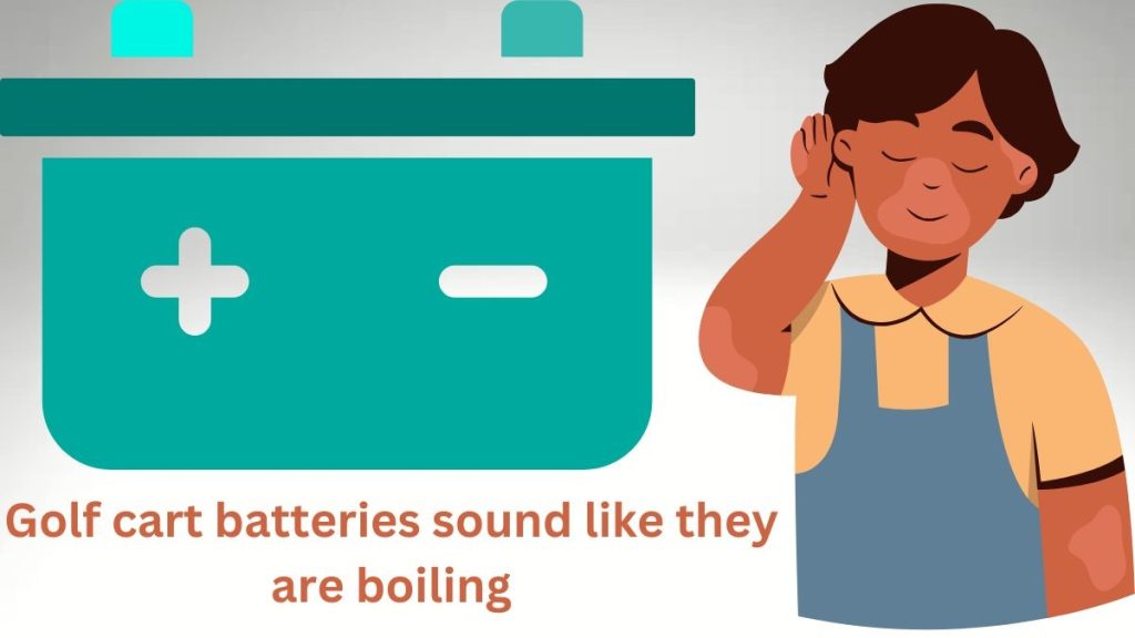 golf cart batteries sound like they are boiling