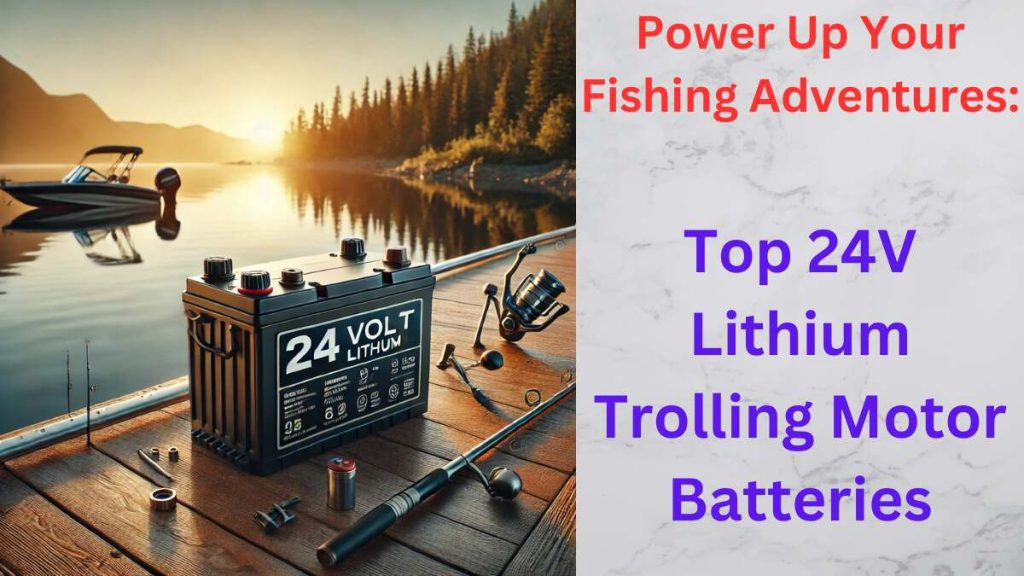 best 24 volt lithium trolling motor battery