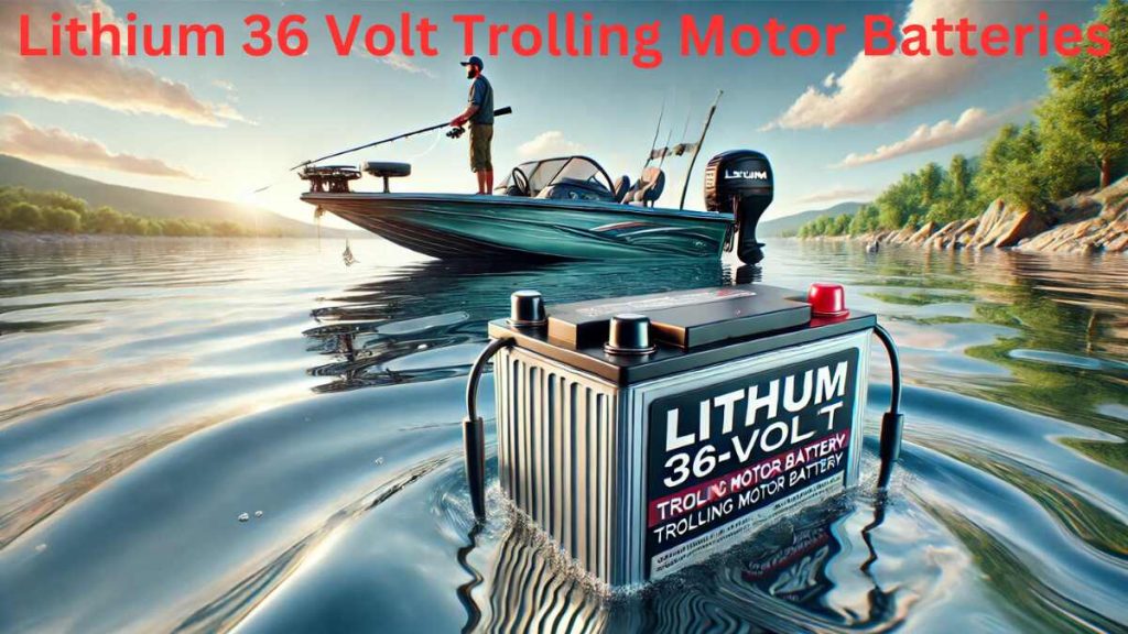 lithium 36 volt trolling motor battery